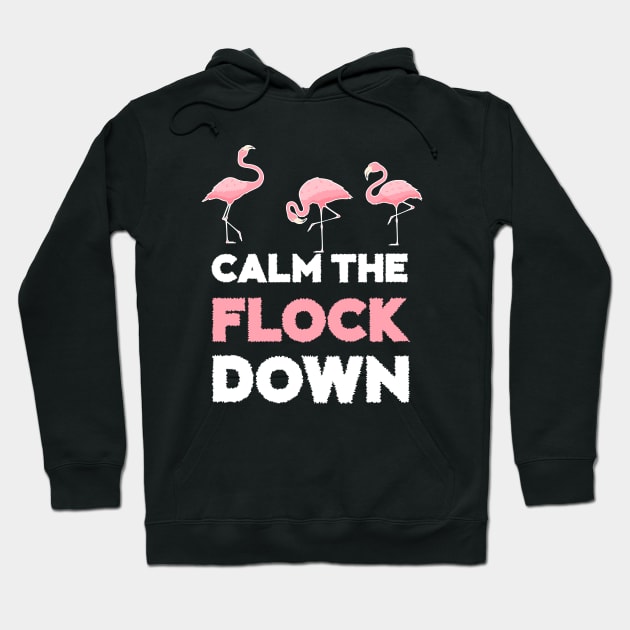 Calm the Flock Down Flamingo Flock Hoodie by dukito